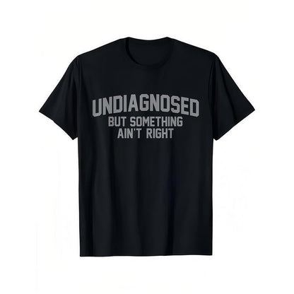 Undiagnosed But Something Ain't Right' Humor T-Shirt