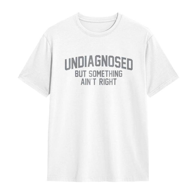 Undiagnosed But Something Ain't Right' Humor T-Shirt